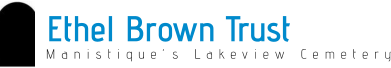 Ethel Brown Trust Manistique’s Lakeview Cemetery